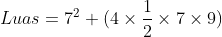 Luas = 7^2 + (4 \times \frac{1}{2} \times 7 \times 9)
